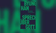 Byung-Chul Han: Sprechen über Gott